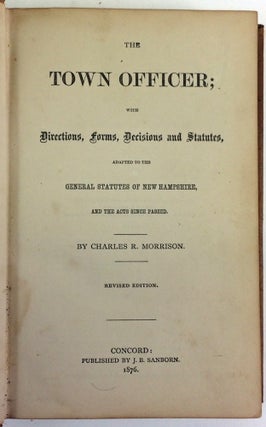 Item #10593 The Town Officer with Directions, Forms, Decisions and Statutes, adapted to the...