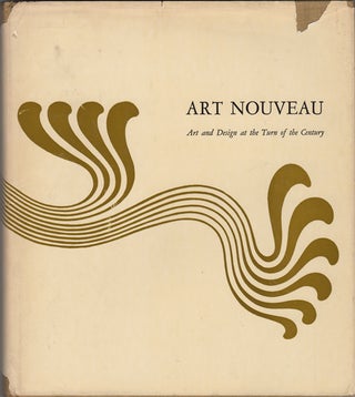 Item #12925 Art Nouveau. Art and Design at the Turn of the Century. Peter Selz, Mildred...