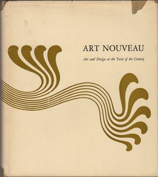 Item #12925 Art Nouveau. Art and Design at the Turn of the Century. Peter Selz, Mildred Constantine, eds.