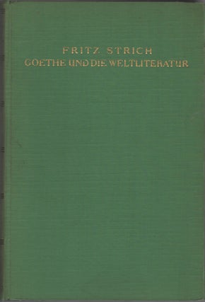 Item #13614 Goethe Und Die Weltliterature. Fritz Strich