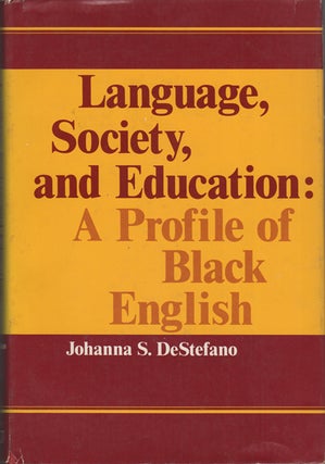 Item #14240 Language, Society, and Education: A Profile of Black English. Johanna S. DeStefano