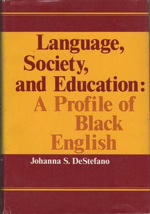 Item #14240 Language, Society, and Education: A Profile of Black English. Johanna S. DeStefano