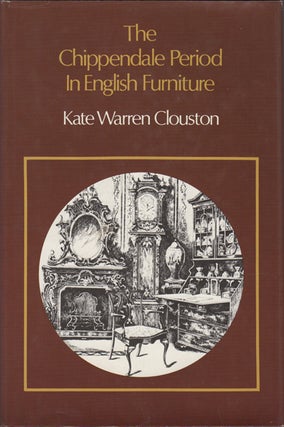 Item #15763 The Chippendale Period in English Furniture. Kate Warren Clouston