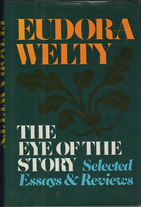 Item #15851 The Eye of the Story. Selected Essays and Reviews. Eudora Welty