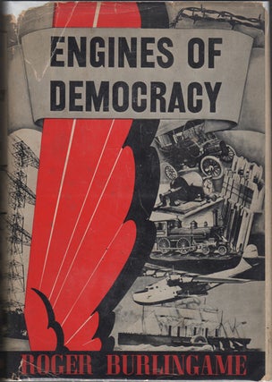 Item #16000 Engines of Democracy: Inventions and Society in Mature America. Roger Burlingame