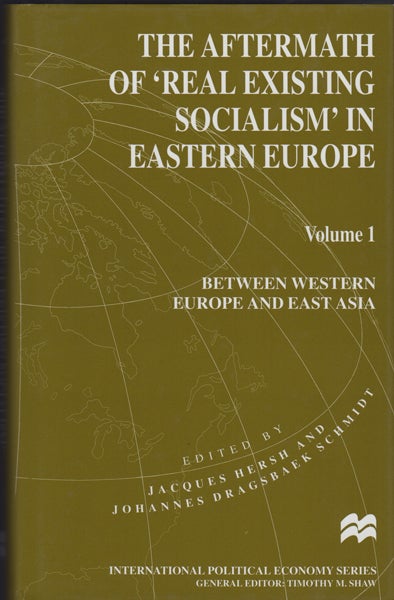 Item #18471 The Aftermath of 'Real Existing Socialism' in Eastern Europe, Volume 1: Between Western Europe and East Asia. Jacques Hersh, Johannes Dragsbaek Schmidt, eds.