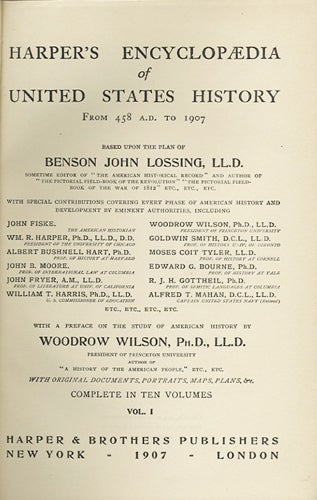 Item #18688 Harper's Encyclopedia of United States History From 458 A.D. to 1905. Based Upon the Plan of Benson John Lossing. With a Preface on the Study of American History by Woodrow Wilson. Complete in Ten Volumes. Benson John Lossing, Harper, Brothers, Woodrow Wilson, John Fisk.