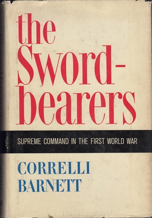 Item #18884 The Swordbearers. Supreme Command in the First World War. Correlli Barnett