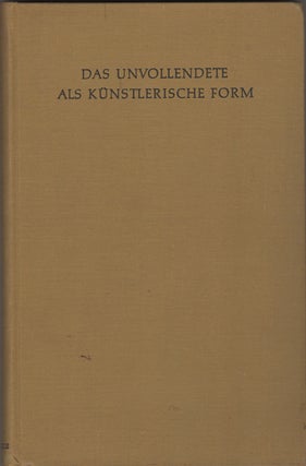 Item #19914 Das Unvollendete als kunstlerische Form [künstlerische]. J. A. hrsg Schmoll gen....