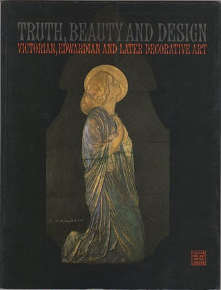 Item #20034 Truth, Beauty and Design: Victoria, Edwardian and Later Decorative Art. Fischer Fine...