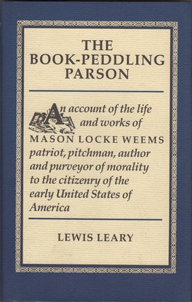 Item #20557 The Book-Peddling Parson: An Account of the Life and Works of Mason Locke Weems,...