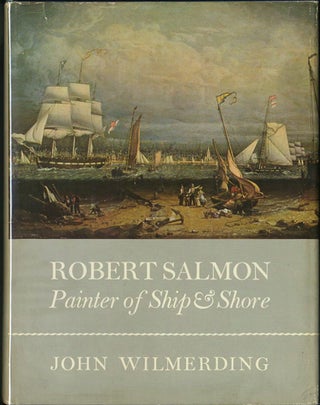 Item #20843 Robert Salmon: Painter of Ships and Shore. John Wilmerding