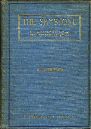 Item #21104 The Skystone. A Romance of Prehistoric Arizona. Being Vol. I of The Chronicles of...