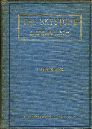 Item #21104 The Skystone. A Romance of Prehistoric Arizona. Being Vol. I of The Chronicles of Mazacl. J. Geo Hilzinger.
