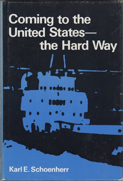 Item #21344 Coming to the United States - the Hard Way. Karl E. Schoenherr.