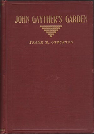 Item #21913 John Gayther's Garden and the Stories Told Therein. Frank R. Stockton