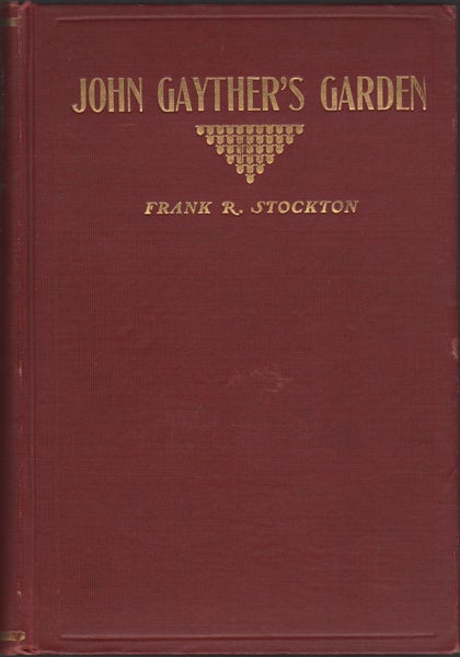 Item #21913 John Gayther's Garden and the Stories Told Therein. Frank R. Stockton.