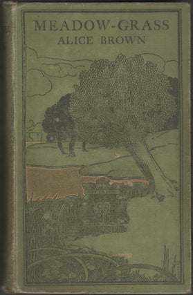 Item #21917 Meadow-Grass. Tales of New England Life. Alice Brown