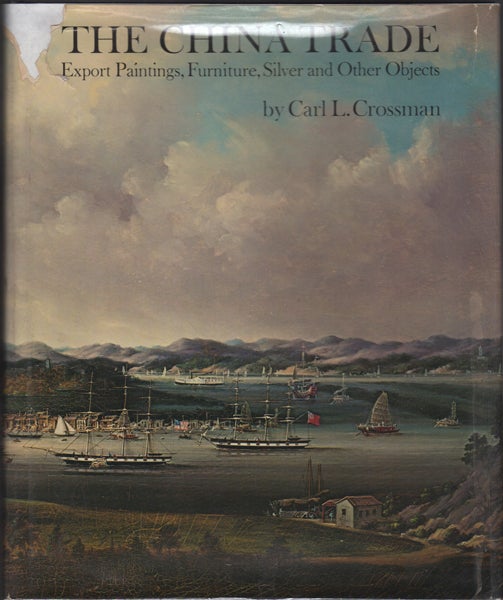 Item #22070 The China Trade: Export Paintings, Furniture, Silver, and Other Objects. Carl L. Crossman.