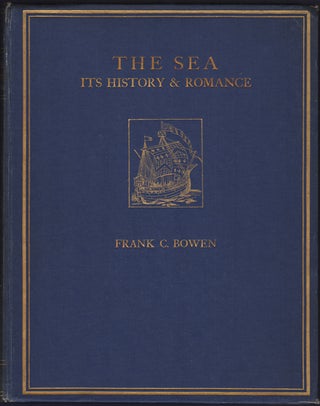 Item #22920 The Sea: Its History and Romance. Volume 1 [to 1697]. Frank C. Bowen