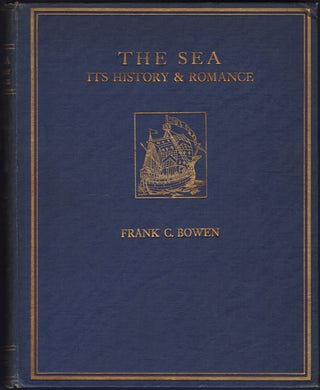 Item #22922 The Sea: Its History and Romance. Volume III [1784-1814]. Frank C. Bowen