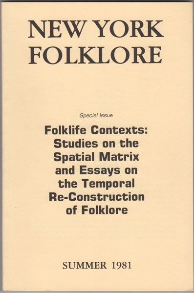 Tucker, Elizabeth, ed - New York Folklore. Vol. VII, No. 1- 2. Summer 1981, Special Issue: Folklife Contexts: Studies on Spatial Matrix and Essays on Temporal Re-Construction of Folklore
