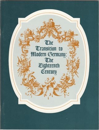 Item #23484 The Transition to Modern Germany: The Eighteenth Century. Lilly Library, Robert P....