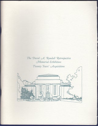 Item #23491 The David A. Randall Retrospective Memorial Exhibition: Twenty Years' Acquisitions....