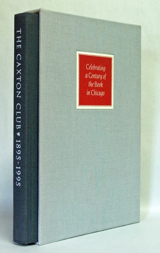Item #23516 The Caxton Club 1895-1995: Celebrating a Century of the Book in Chicago. Frank J. Piehl, The Caxton Club.