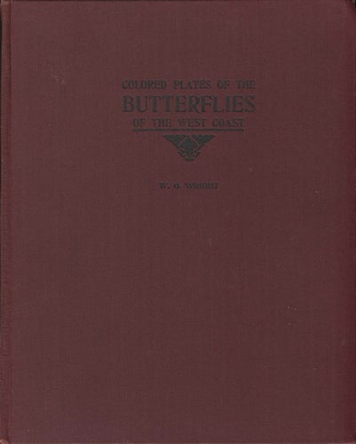 Item #23558 Colored Plates of the Butterflies of the West Coast Being Actual Photographs, Life- Size, and in All Their Natural Colors. W. G. Wright.