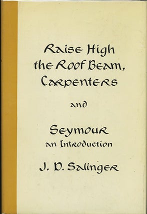 Item #23813 Raise High the Roof Beam, Carpenters and Seymour an Introduction. J. D. Salinger