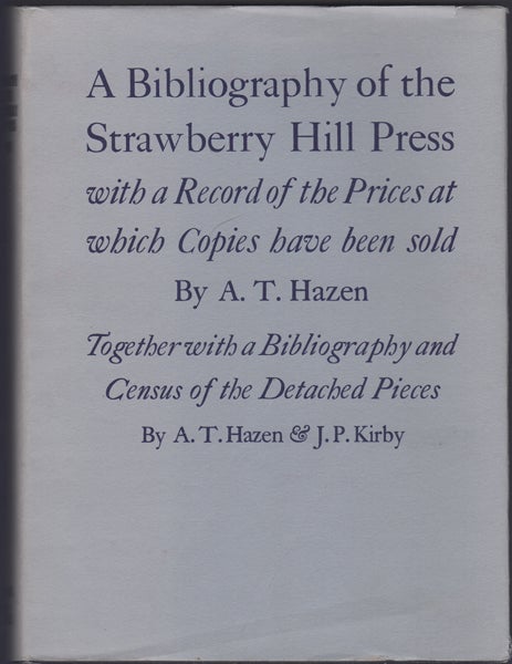 Item #24032 A Bibliography of the Strawberry Hill Press With a Record of the Prices at Which Copies Have Been Sold Including a New Supplement. Together With a Bibliography and Census of the Detached Pieces. A. T. Hazen.