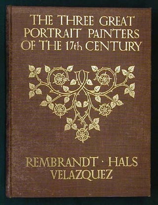 Item #24296 The Three Great Portrait Painters of the 17th Century: Rembrandt, Hals and Velaquez....