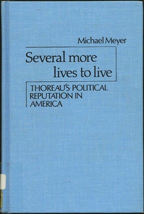 Item #25391 Several More Lives To Live: Thoreau's Political Reputation In America. Michael Meyer