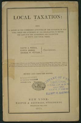 Item #25888 Local Taxation: Being A Report Of The Commission Appointed By the Governor Of New York, Under The Authority Of The Legislature, to Revise The Laws For The Assessment And Collection Of State And Local Taxes. New York State. Commissioners to Revise Laws for Assessment, David Ames Collection of Taxes. Wells, Edwin Dodge, George W. Cuyler.