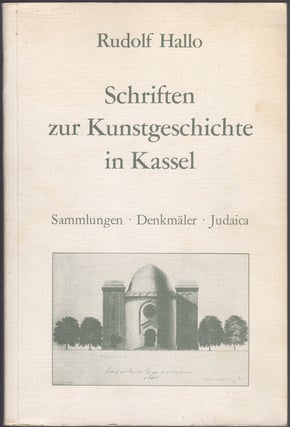 Item #26094 Schriften zur Kunstgeschichte in Kassel: Sammlungen, Denkmaler, Judaica. Rudolf...