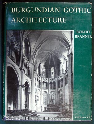 Item #26540 Burgundian Gothic Architecture. Robert Branner