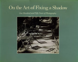 Item #26881 On the Art of Fixing a Shadow: One Hundred Fifty Years of Photography. Sarah Greenough
