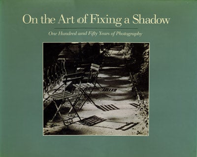 Item #26881 On the Art of Fixing a Shadow: One Hundred Fifty Years of Photography. Sarah Greenough.