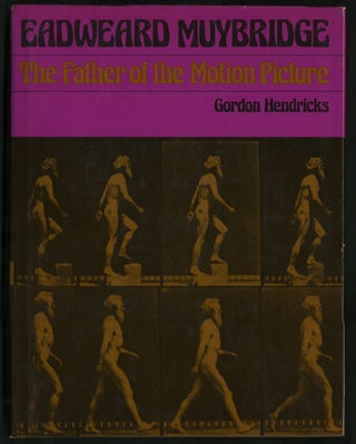 Item #26921 Eadweard Muybridge: The Father of the Motion Picture. Gordon Hendricks