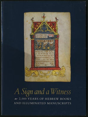 Item #27204 A Sign and a Witness. 2,000 Years of Hebrew Books and Illuminated Manuscripts....