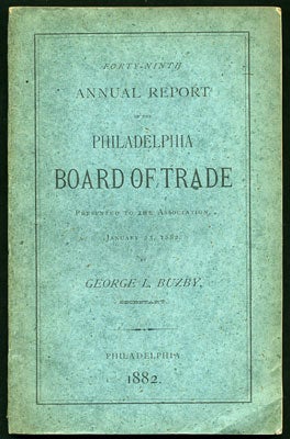 Item #27270 Forty-Ninth Annual Report of the Philadelphia Board of Trade Presented to the...