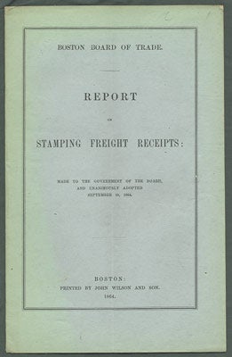 Item #27277 Report on Stamping Freight Receipts: Made to the Government of the Board, and Unanimously Adopted September 19, 1864. Hamilton Andrews. Boston Board of Trade Hill.