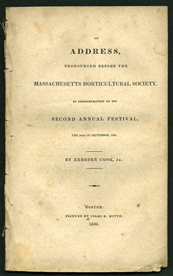 Item #27330 An Address, Pronounced before the Massachusetts Horticultural Society. In Commemoration of its Second Annual Festival, the 10th of September, 1830. Zebedee. G. T. Fessenden Cook Jr.