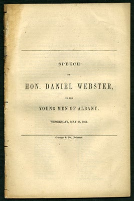 Item #27398 Speech of Hon. Daniel Webster, to the Young Men of Albany. Wednesday, May 28, 1851....