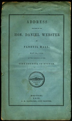 Item #27399 Address delivered by the Hon. Daniel Webster in Faneuil Hall, May 22, 1852, at the...
