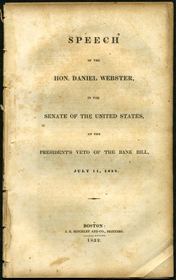 Item #27406 Speech of the Hon. Daniel Webster, in the Senate of the United States, on the President's Veto of the Bank Bill, July 11, 1832. Daniel Webster.