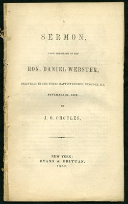 Item #27429 A Sermon, upon the Death of the Hon. Daniel Webster, Delivered in the North Baptist Church, Newport, R.I., November 21, 1852, by J. O. Choules. J. O. Choules, John Overton.