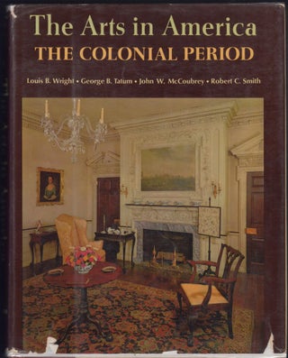Item #27475 The Arts in America. The Colonial Period. Louis B. Wright