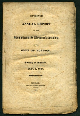 Item #27539 Fifteenth Annual Report of the Receipts & Expenditures of the City of Boston, and County of Suffolk, May 1, 1827. Boston.